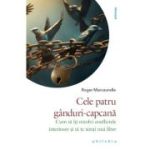 Cele patru ganduri-capcana. Cum sa iti rezolvi conflictele interioare si sa te simti mai liber - Roger Marcaurelle