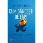 Cum gandesti de fapt. De ce simtim si actionam asa cum o facem - Nicky Hayes