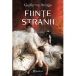 Fiinte stranii - Guillermo Arriaga