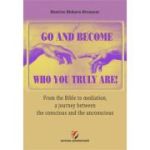 Go and become who you truly are! From the Bible to mediation, a journey between the conscious and the unconscious - Beatrice Blohorn-Brenneur