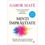 Minti imprastiate. De unde vine si cum se trateaza tulburarea de deficit de atentie. Editie de colectie - Gabor Mate