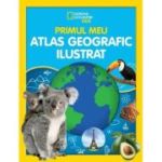 National Geographic Kids. Primul meu atlas geografic ilustrat