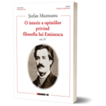 O istorie a opiniilor privind filosofia lui Eminescu, vol. 4 - Stefan Munteanu