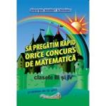 Sa pregatim rapid orice concurs de matematica, clasele 3 si 4 - Gheorghe-Adalbert Schneider