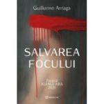 Salvarea focului - Guillermo Arriaga