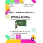 Sarbatoarea matematicii. Metoda grafica de la clasa a 4-a la clasa a 5-a. 111 Probleme care se rezolva prin metoda grafica