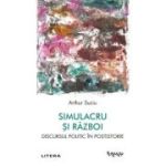 Simulacru si razboi. Discursul politic in postistorie - Arthur Suciu