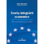 Teoria integrarii economice. Editie comentata de Liviu C. Andrei - Bela Balassa