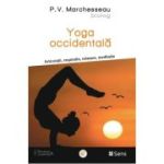 Yoga occidentala. Articulatii, respiratie, relaxare, meditatie - P. V. Marchesseau