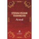 Acasa - Stefana Velisar Teodoreanu