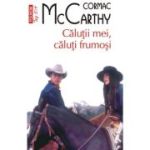 Calutii mei, caluti frumosi (editie de buzunar) - Cormac McCarthy