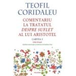 Comentariu la tratatul Despre suflet al lui Aristotel (Cartea 1) (editie bilingva) - Teofil Coridaleu