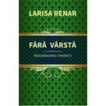 Fara varsta. Redobandirea tineretii - Larisa Renar