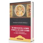 In mijlocul lumii fara a fi din lume: viata crestinului in lumea contemporana - Placide Deseille