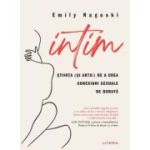 Intim. Stiinta (si arta!) de a crea conexiuni sexuale de durata - Emily Nagoski