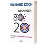 Manager 80-20. Zece metode pentru a deveni un lider grozav. Editia a 3-a - Richard Koch