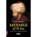 Mehmed al II-lea. Cuceritorul Constantinopolului - John Freely