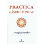 Practica gandirii pozitive. Puterea miraculoasa a mintii tale, volumul 5 - Joseph Murphy