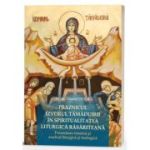 Praznicul Izvorul Tamaduirii in spiritualitatea liturgica rasariteana: prezentare istorica si analiza liturgica si teologica - Daniel Duca