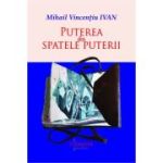 Puterea din spatele puterii - Mihail Vincentiu Ivan