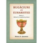 Rugaciuni ale Euharistiei. Partea I: Marturii si anaforale primare - Mihai K. Qaramah