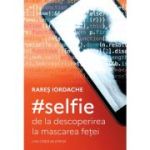 #selfie: de la descoperirea la mascarea fetei - Rares Iordache