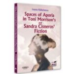 Spaces of Aporia in Toni Morrison's and Sandra Cineros fiction - Ioana Radulescu