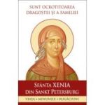 Sunt ocrotitoarea dragostei si a familiei. Sfanta Xenia din Sankt Petersburg