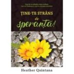 Tine-te strans de speranta! - Heather Quintana