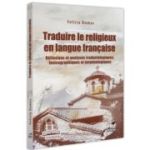 Traduire le religieux en langue francaise. Reflexions et analyses traductologiques, lexicographiques et terminologiques - Felicia Dumas