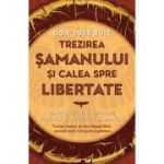 Trezirea samanului si calea spre libertate - don Jose Ruiz