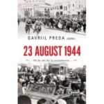 23 august 1944. Adevar si mistificare - Gavriil Preda