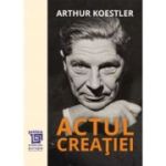 Actul creatiei - Arthur Koestler