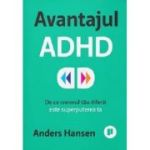 Avantajul ADHD. De ce creierul tau diferit este superputerea ta - Anders Hansen