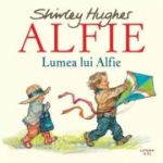 Alfie. Lumea lui Alfie - Shirley Hughes