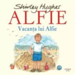 Alfie. Vacanta lui Alfie - Shirley Hughes