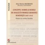 Concepte, norme si modele de analiza in primele gramatici romanesti (1667-1914) - Alina Marieta Rucăreanu (Monahia Alexandra)