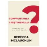 Confruntarea crestinismului - Rebecca McLaughlin