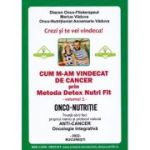 Cum m-am vindecat de cancer prin Metoda Detox Nutri Fit Volumul 1 - Marius Vaduva, Annemarie Vaduva