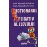 Dictionarul explicativ al elevului (Alexandra si Alexandru Nedelcu)