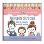 Fara tipete catre copii datorita educatiei parentale pozitive - Anne Faujour, Elise Fournier, Isabelle Calmels