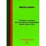 Matematica, Culegere de probleme rezolvate din Manualul pentru clasa 11-a - Mircea Ganga