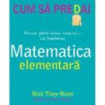 Cum sa predai matematica elementara - Nick Tiley-Nunn