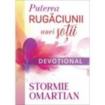 Puterea rugaciunii unei sotii. Devotional - Stormie Omartian