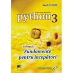 Python 3 Curs de Programare Volumul 1 Fundamente pentru incepatori -: Vlad Tudor