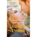 Toate drumurile duc spre tine (vol. 68) - Jennifer Probst