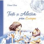 Tuti si Alesia prin Europa - Liliana Uleia