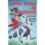 Aventurile baronului Von Munchhausen - Gottfied August Burger