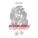 Avram Iancu. Secvente biografice - Ionut Tene