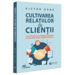 Cultivarea relatiilor cu clientii - Victor Dank